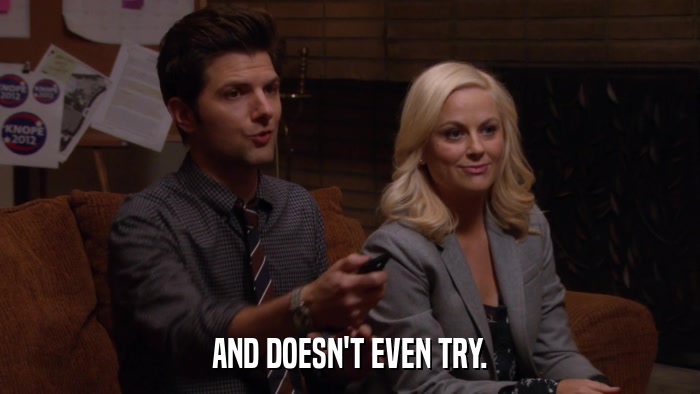 AND DOESN'T EVEN TRY.  