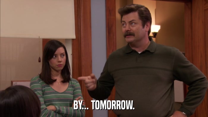 BY... TOMORROW.  