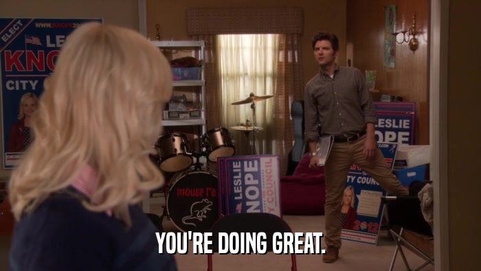 YOU'RE DOING GREAT.  