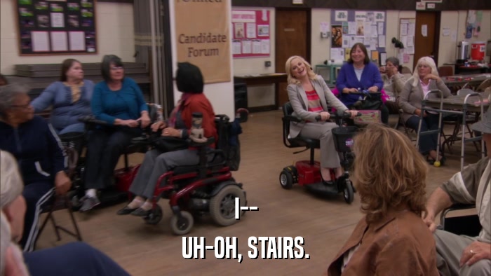 I-- UH-OH, STAIRS. 