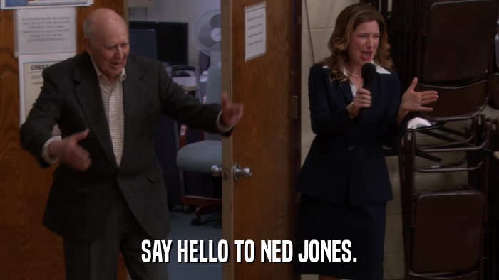SAY HELLO TO NED JONES.  