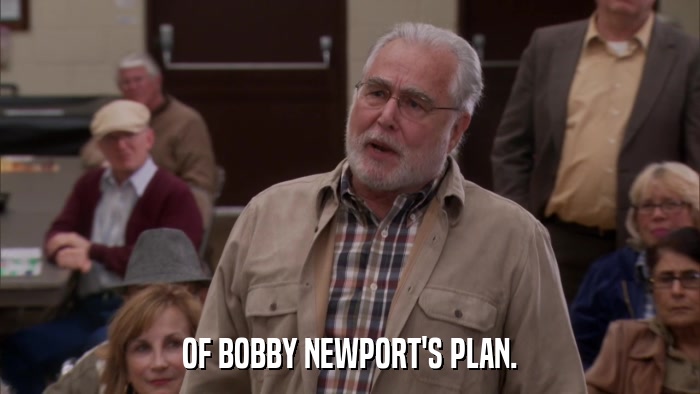 OF BOBBY NEWPORT'S PLAN.  