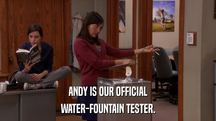 ANDY IS OUR OFFICIAL WATER-FOUNTAIN TESTER. 