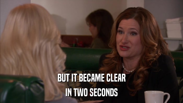 BUT IT BECAME CLEAR IN TWO SECONDS 