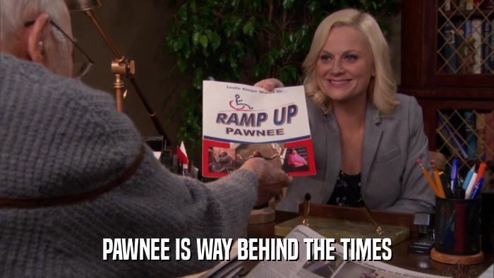 PAWNEE IS WAY BEHIND THE TIMES  