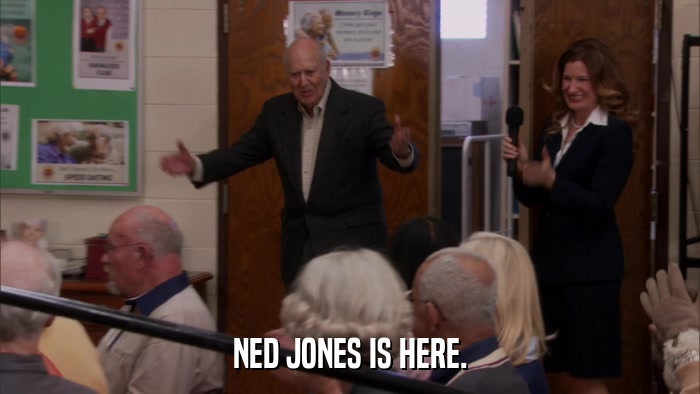 NED JONES IS HERE.  