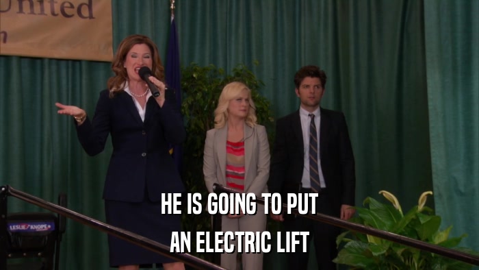 HE IS GOING TO PUT AN ELECTRIC LIFT 