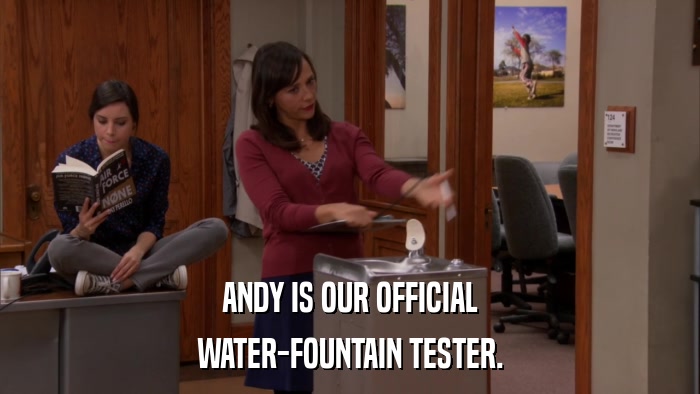 ANDY IS OUR OFFICIAL WATER-FOUNTAIN TESTER. 