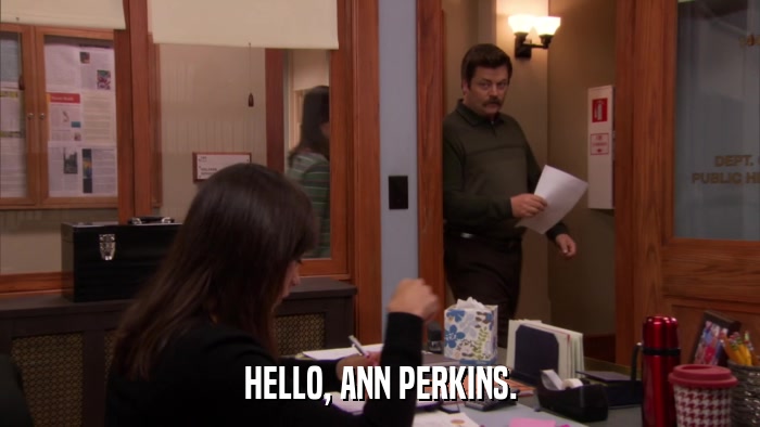 HELLO, ANN PERKINS.  