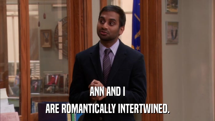 ANN AND I ARE ROMANTICALLY INTERTWINED. 