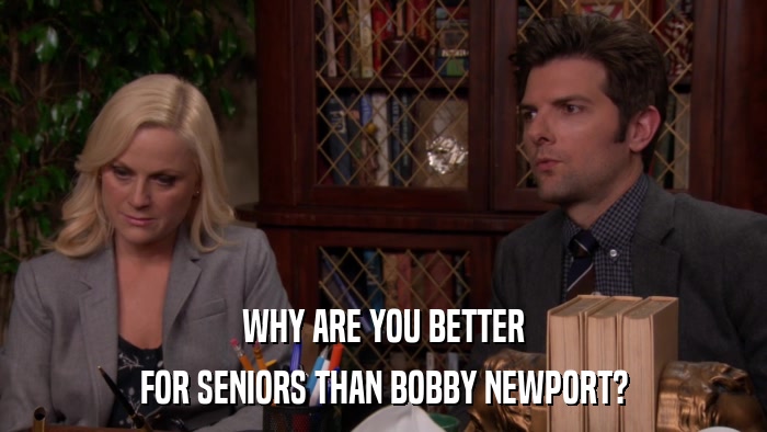 WHY ARE YOU BETTER FOR SENIORS THAN BOBBY NEWPORT? 