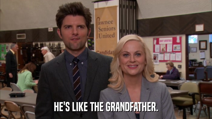 HE'S LIKE THE GRANDFATHER.  
