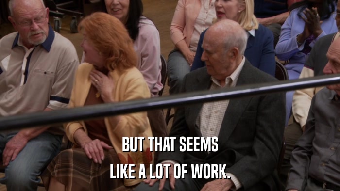 BUT THAT SEEMS LIKE A LOT OF WORK. 