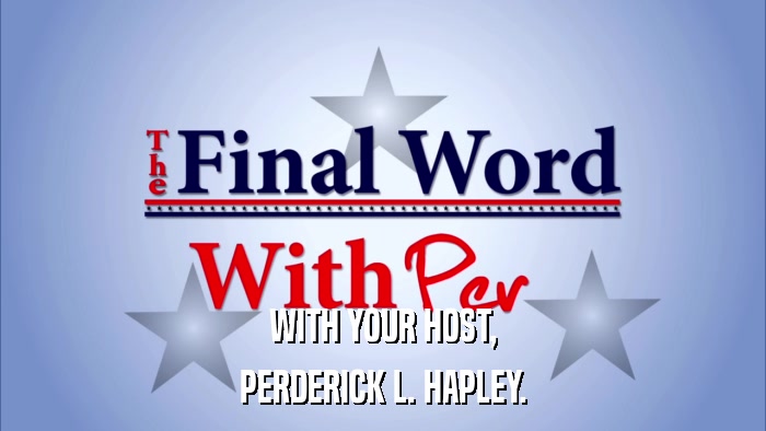 WITH YOUR HOST, PERDERICK L. HAPLEY. 