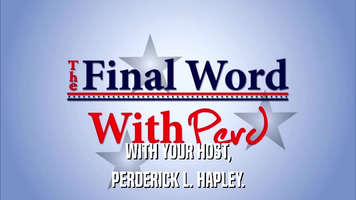 WITH YOUR HOST, PERDERICK L. HAPLEY. 