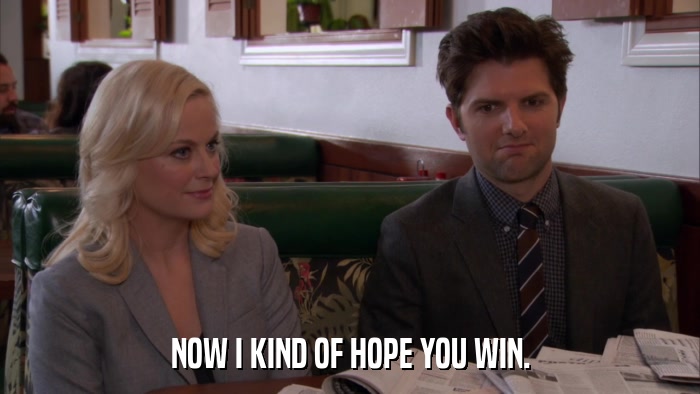 NOW I KIND OF HOPE YOU WIN.  