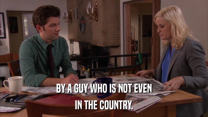 BY A GUY WHO IS NOT EVEN IN THE COUNTRY. 