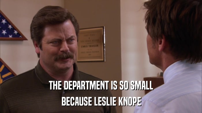 THE DEPARTMENT IS SO SMALL BECAUSE LESLIE KNOPE 