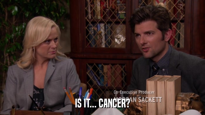 IS IT... CANCER?  