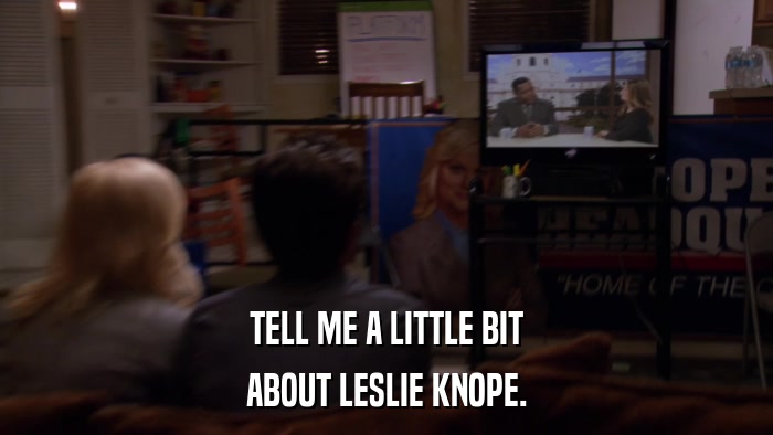 TELL ME A LITTLE BIT ABOUT LESLIE KNOPE. 