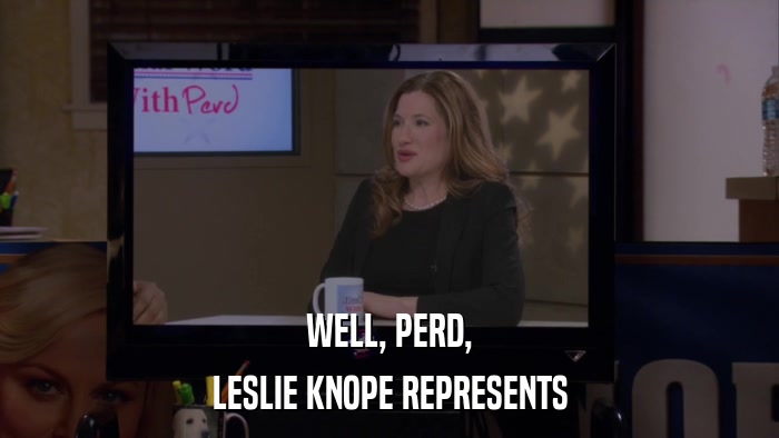 WELL, PERD, LESLIE KNOPE REPRESENTS 