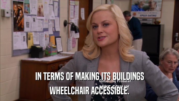 IN TERMS OF MAKING ITS BUILDINGS WHEELCHAIR ACCESSIBLE. 