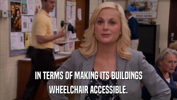 IN TERMS OF MAKING ITS BUILDINGS WHEELCHAIR ACCESSIBLE. 