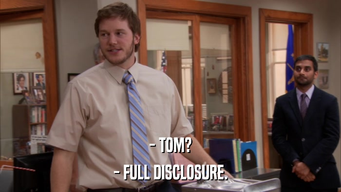 - TOM? - FULL DISCLOSURE. 