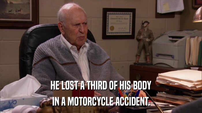 HE LOST A THIRD OF HIS BODY IN A MOTORCYCLE ACCIDENT. 