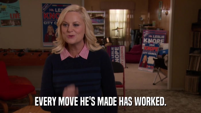 EVERY MOVE HE'S MADE HAS WORKED.  