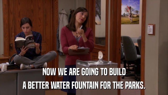 NOW WE ARE GOING TO BUILD A BETTER WATER FOUNTAIN FOR THE PARKS. 