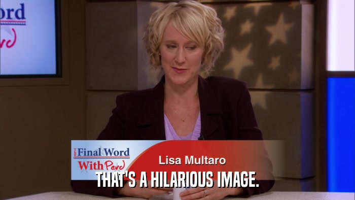 THAT'S A HILARIOUS IMAGE.  