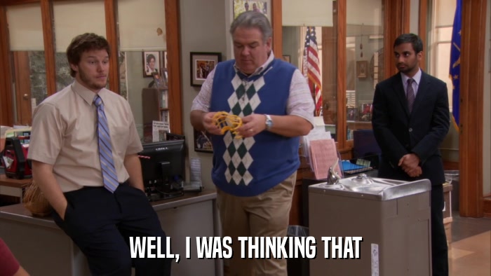 WELL, I WAS THINKING THAT  