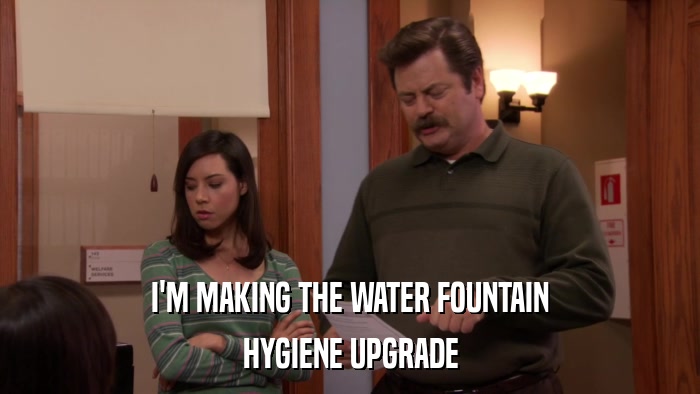 I'M MAKING THE WATER FOUNTAIN HYGIENE UPGRADE 