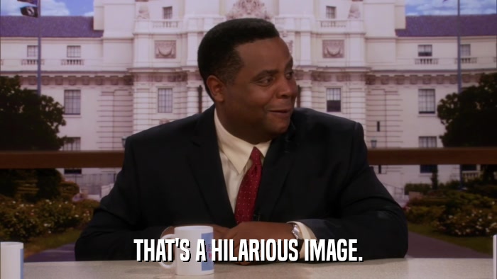 THAT'S A HILARIOUS IMAGE.  