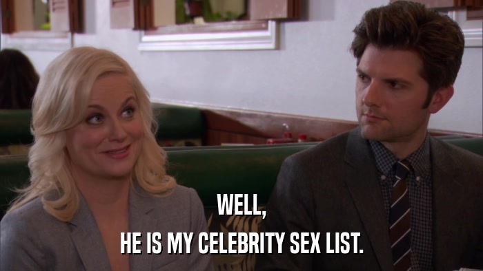 WELL, HE IS MY CELEBRITY SEX LIST. 