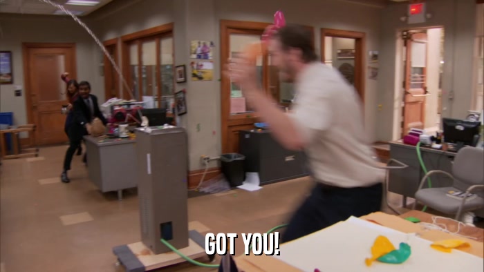 GOT YOU!  