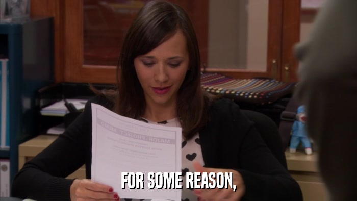 FOR SOME REASON,  
