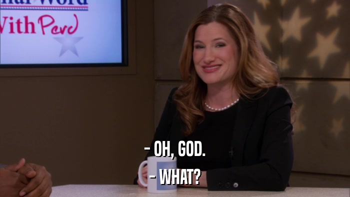 - OH, GOD. - WHAT? 