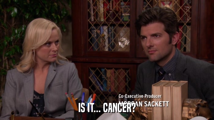 IS IT... CANCER?  