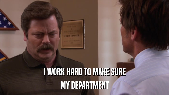 I WORK HARD TO MAKE SURE MY DEPARTMENT 