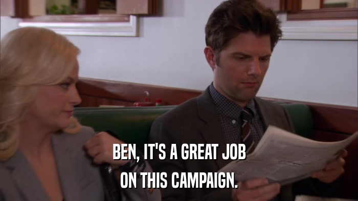 BEN, IT'S A GREAT JOB ON THIS CAMPAIGN. 