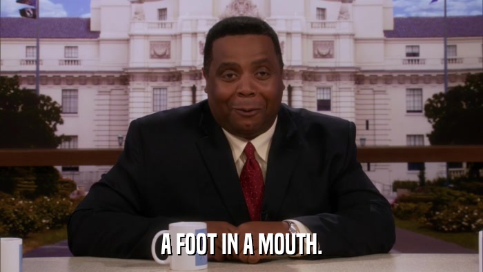 A FOOT IN A MOUTH.  