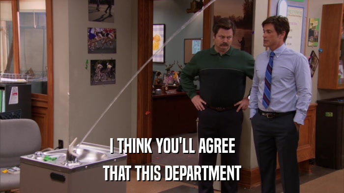 I THINK YOU'LL AGREE THAT THIS DEPARTMENT 