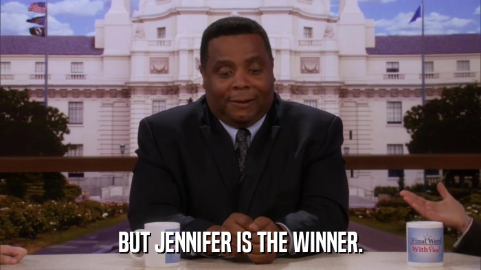 BUT JENNIFER IS THE WINNER.  