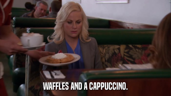 WAFFLES AND A CAPPUCCINO.  