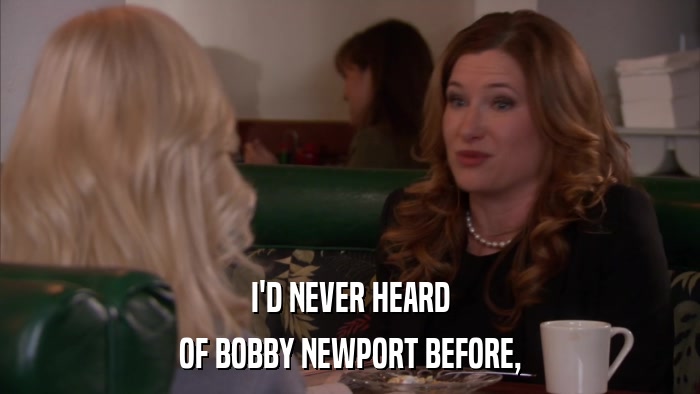 I'D NEVER HEARD OF BOBBY NEWPORT BEFORE, 