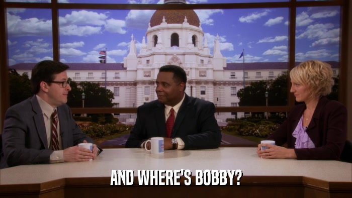AND WHERE'S BOBBY?  