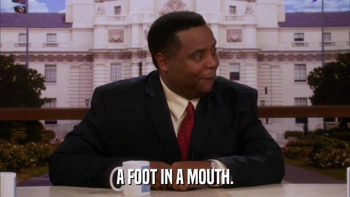 A FOOT IN A MOUTH.  