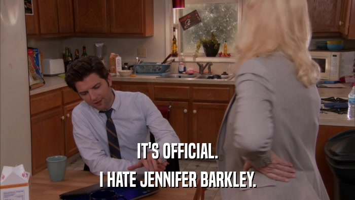 IT'S OFFICIAL. I HATE JENNIFER BARKLEY. 
